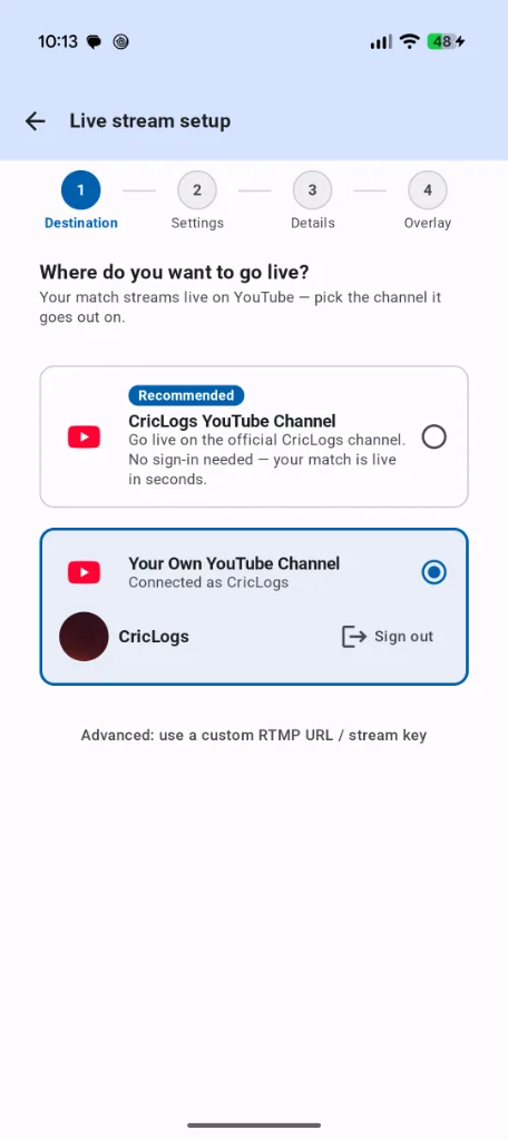 CricLogs live stream setup Destination screen showing CricLogs YouTube Channel recommended option and Your Own YouTube Channel option